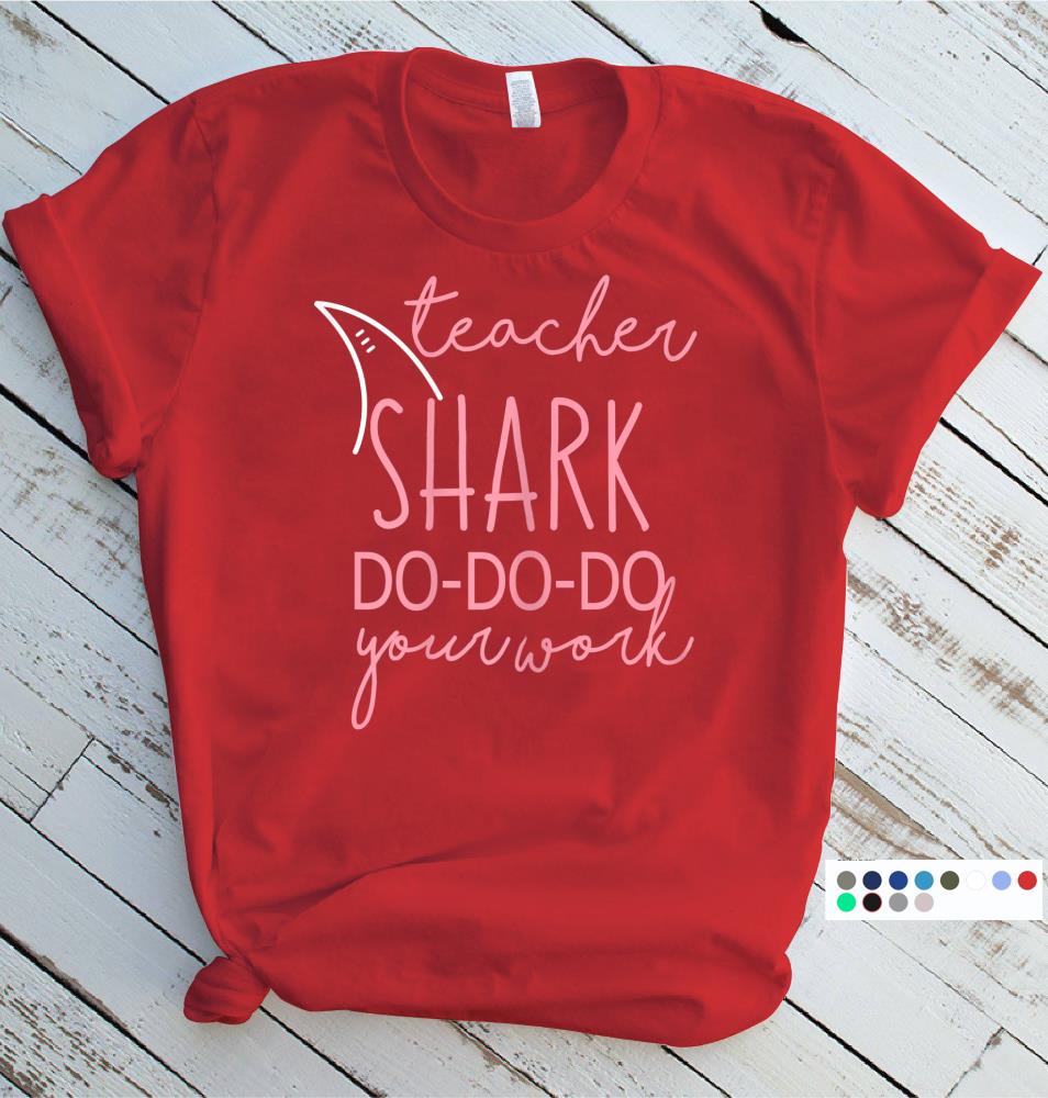 Womens Cute Pre K Teacher Shark Do Do Do Your Work Homework Tshirt Size S 5xl Aamutee Net Shirts Shop Funny T Shirts Make Your Own Custom T Shirts