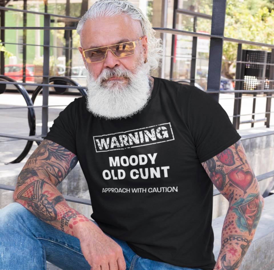warning moody old cunt. approach with caution