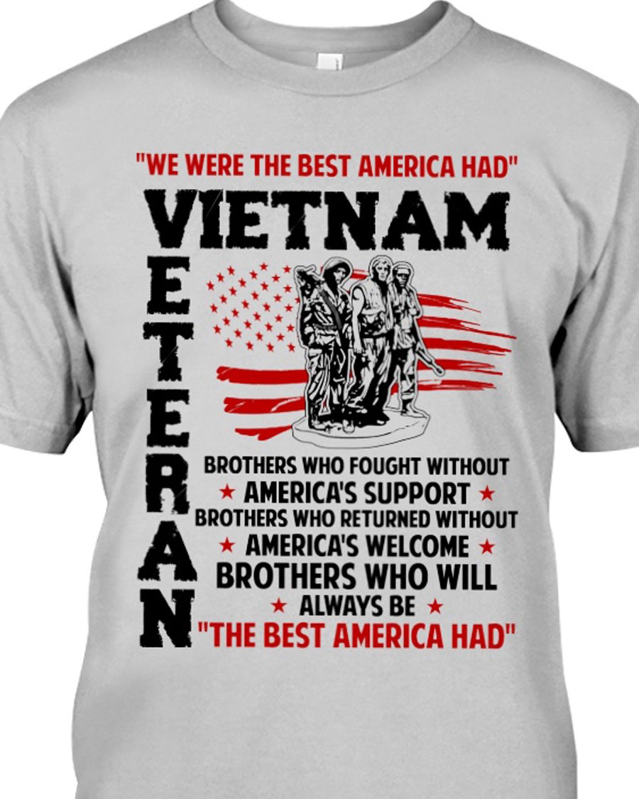 we were the best america had. vietnam. veteran. brothers who fought without