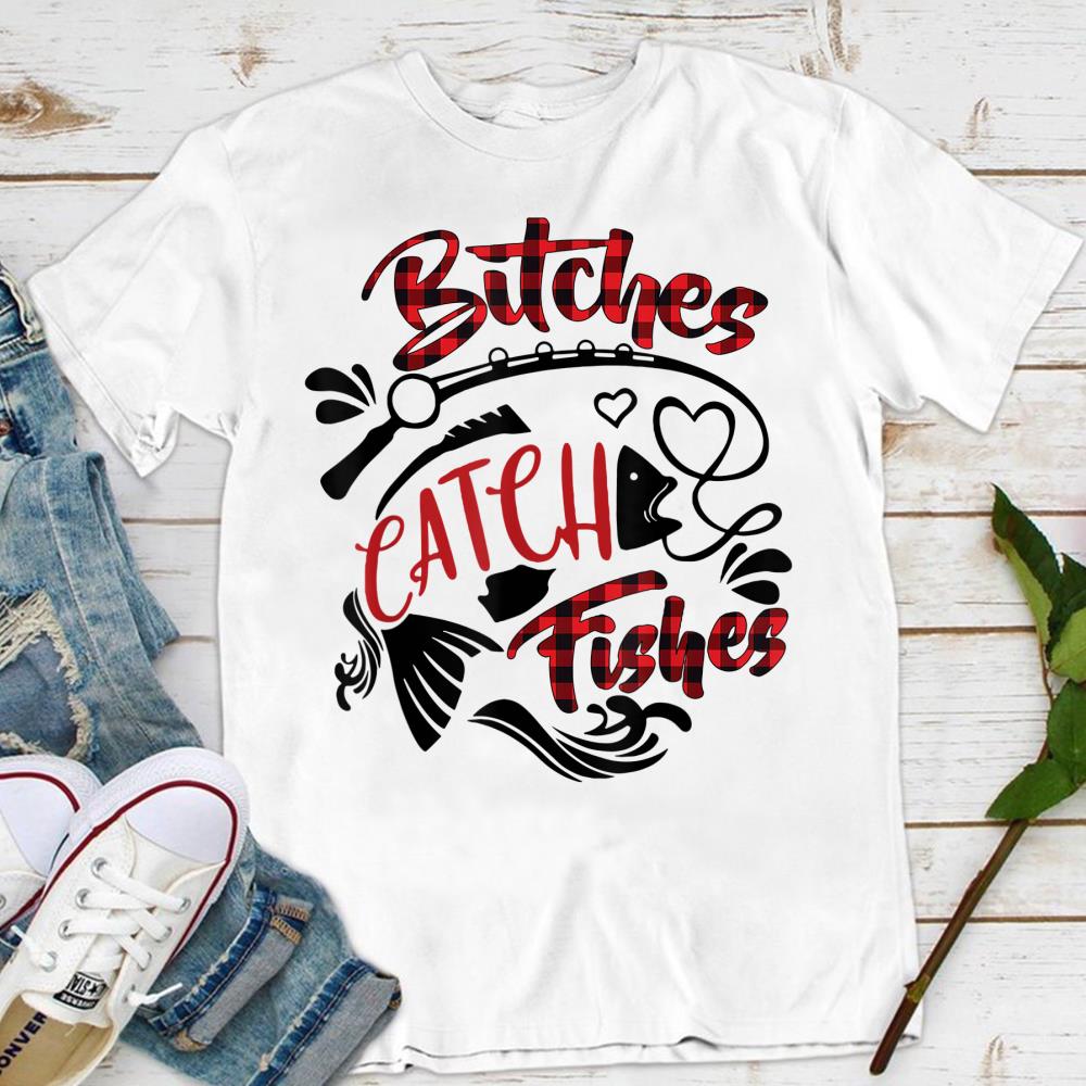 Fishing tshirt for women funny shirt bitches catch fishes birthday gift for her outdoorsie mom who likes to fish Fisher womens clothing
